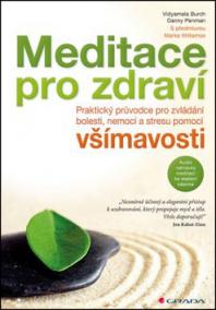 Meditace pro zdraví - Praktický průvodce pro zvládání bolesti, nemocí a stresu pomocí všímavosti