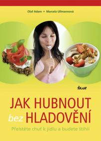 Jak hubnout bez hladovění - Přelstěte chuť k jídlu a budete štíhlí