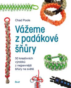 Vážeme z padákové šňůry - 50 kreativních návrhů z nejpevnější šňůry na světě