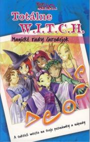 W.i.t.c.h.- Totálne W.i.t.c.h. - Magické rady čarodejok