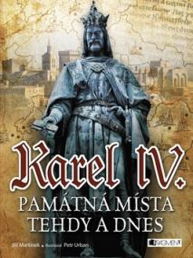 Karel IV. Památná místa tehdy a dnes