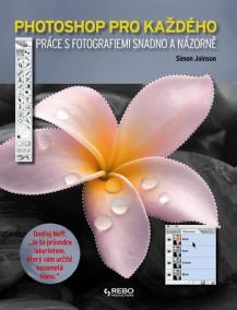 Photoshop pro každého - Práce s fotografiemi snadno a názorně