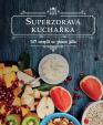 Superzdravá kuchařka - 50 receptů na zdravá jídla