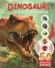 Dinosauři a život v pravěku - zvuková knížka