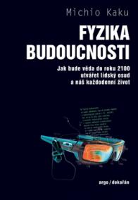 Fyzika budoucnosti - Jak bude do roku 2100 věda utvářet osud lidstva a náš každodenní život