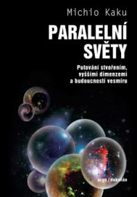 Paralelní světy - Putování vesmírem, vyššími dimenzemi a budoucností kosmu