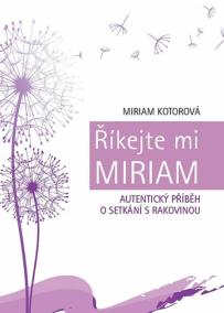 Říkejte mi Miriam - Autentický příběh o setkání s rakovinou