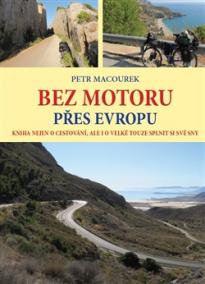 Bez motoru přes Evropu - Kniha nejen o cestování, ale i o velké touze splnit si své sny