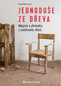 Jednoduše ze dřeva - Nábytek a předměty z nasbíraného dřeva