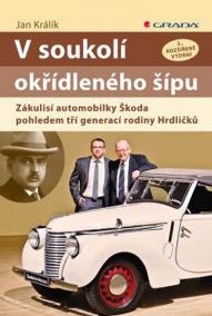 V soukolí okřídleného šípu - Zákulisí automobilky Škoda pohledem tří generací rodiny Hrdličků - 2.vydání