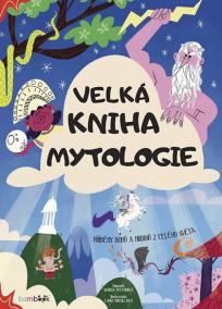 Velká kniha mytologie - Příběhy bohů a h