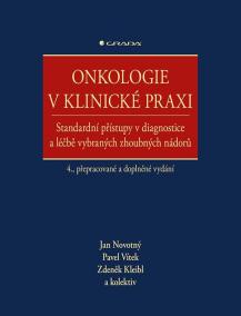 Onkologie v klinické praxi - Standardní přístupy v diagnostice a léčbě vybraných zhoubných nádorů