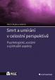 Smrt a umírání v celostní perspektivě - Psychologické, sociální a spirituální aspekty