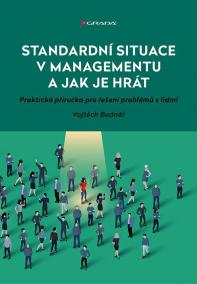 Standardní situace v managementu a jak je hrát - Praktická příručka pro řešení problémů s lidmi