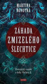 Záhada zmizelého šlechtice - Historický román z doby Václava II.