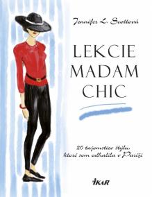 Lekcie madam Chic - 20 tajomstiev štýlu, ktoré som odhalila v Paríži