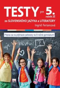 Testy zo slovenského jazyka a literatúry pre 5. ročník ZŠ (na prijímacie pohovory na osemročné gymnáziá)