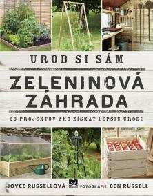 Urob si sám: Zeleninová záhrada, 30 projektov ako získať lepšiu úrodu