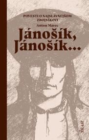 Jánošík, Jánošík... -  Povesti o najslávnejšom zbojníkovi