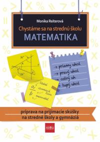 Chystáme sa na strednú školu – matematika – príprava na prijímacie skúšky na SŠ a gymnáziá