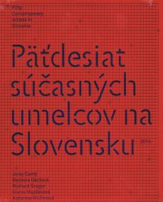 Päťdesiat súčasných umelcov na Slovensku