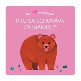 Malí maznáčikovia Kto sa schováva za mam