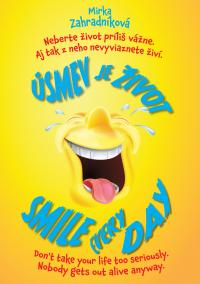 Úsmev je život. Smile every day.