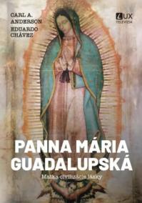 Panna Mária Guadalupská - Matka civilizácie lásky