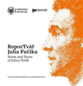 ReporTvář Julia Fučíka / Notes and Faces of Julius Fučík