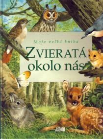 Zvieratá okolo nás - Moja veľká kniha