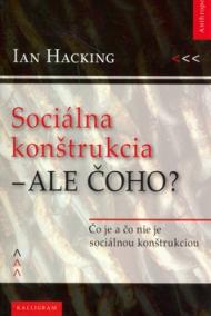 Sociálna konštrukcia – Ale čoho?