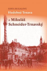 Hudobná Trnava a Mikuláš Schneider-Trnavský