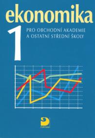 Ekonomika 1 pro obchodní akademie a ostatní střední školy