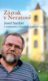 Zázrak v Neratově - Josef Suchár v rozhovoru s Tomášem Kutilem