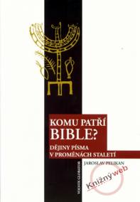 Komu patří bible? - Dějiny písma v proměnách staletí