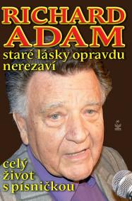 Richard Adam staré lásky opravdu nerezaví - celý život s písničkou