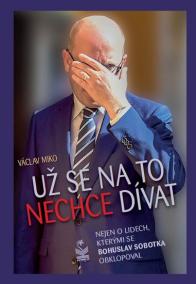 Už se na to nechce dívat - Nejen o lidech, kterými se Bohuslav Sobotka obklopoval