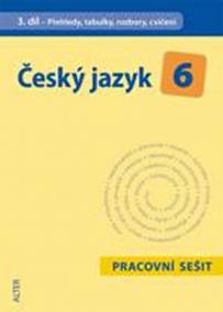 Český jazyk 6/3. díl PS - Přehledy, tabulky, rozbory, cvičení