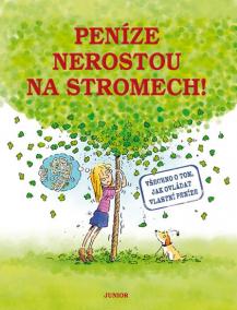 Peníze nerostou na stromech! - Všechno o tom, jak ovládat vlastní peníze