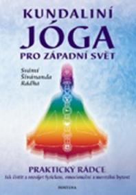 Kundaliní Jóga pro západní svět - Praktický rádce, jak očistit a rozvíjet fyzickou, emocionální a mentální bytost