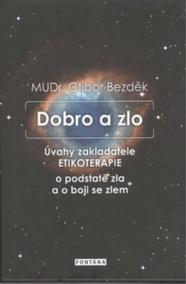 Dobro a zlo - Úvahy zakladatele ETIKOTERAPIE o podstatě zla a o boji se zlem