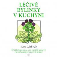 Léčivé bylinky v kuchyni - 50 běžných bylin a více než 250 receptů pro stálé zdraví celé vaší rodiny