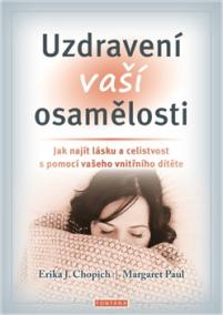 Uzdravení vaší osamělosti - Jak najít lásku a celistvost s pomocí vašeho vnitřního dítěte