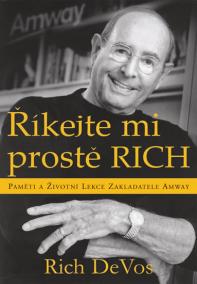 Říkejte mi prostě Rich - Paměti a životní lekce zakladatele Amway