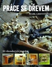 Práce se dřevem - 20 víkendových projektů