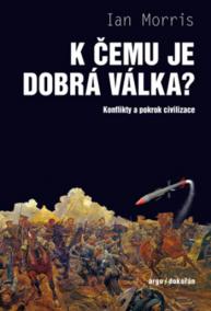 K čemu je dobrá válka? - Konflikty a pokrok civilizace