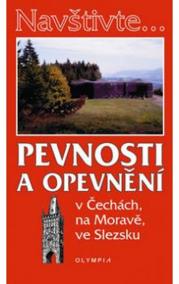 Navštivte... Pevnosti a opevnění v Čechách, na Moravě, ve Slezsku