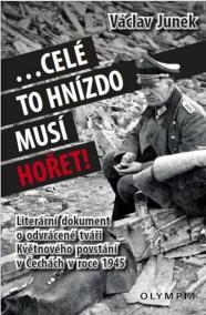 Celé to hnízdo musí hořet - Literární dokument o odvrácené tváři Květnového povstání v Čechách 1945