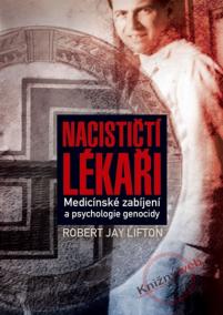 Nacističtí lékaři - Medicínské zabíjení a psychologie genocidy