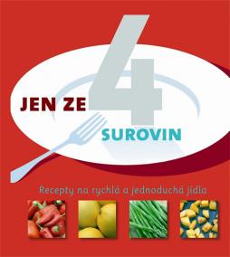 Jen ze 4 surovin - Recepty na rychlá a jednoduchá jídla